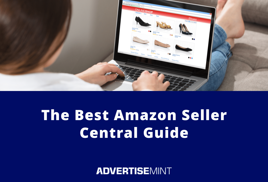 The Best Amazon Seller Central Guide - AdvertiseMint