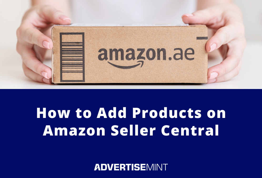 How to Add Products on Amazon Seller Central - AdvertiseMint