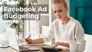 Facebook Ad Budgeting