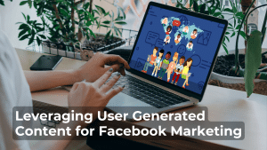 User Generated Content for Facebook Marketing