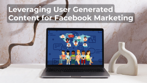 User Generated Content for Facebook Marketing