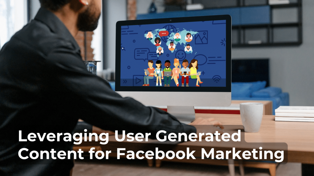 User-Generated Content for Facebook Marketing