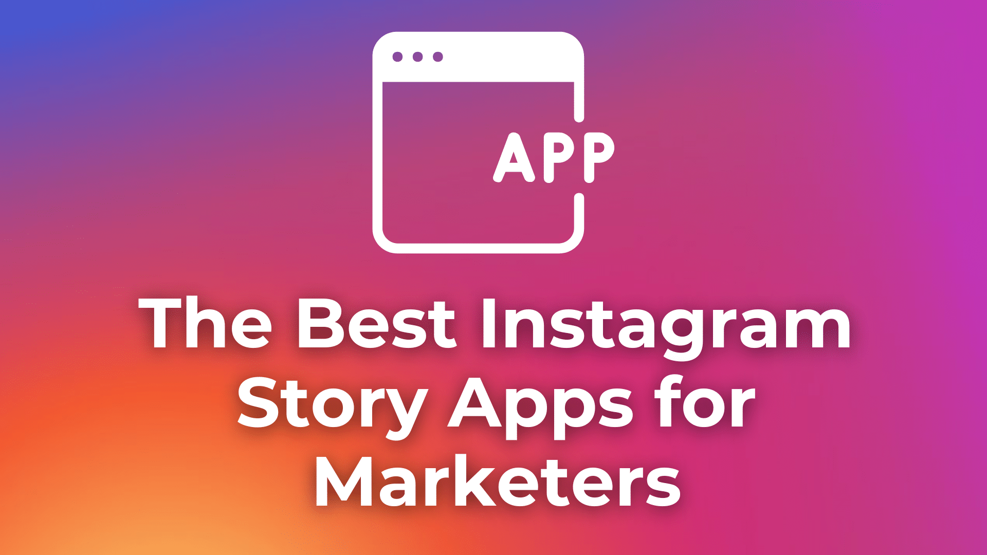 The Best Instagram Story Apps for Marketers