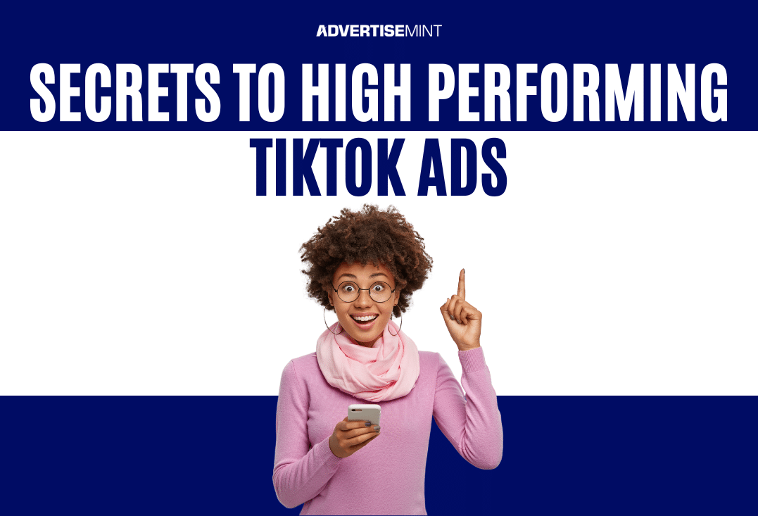 Secrets to High Performing TikTok Ads